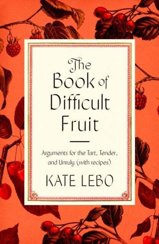 The Book of Difficult Fruit av Kate Lebo
