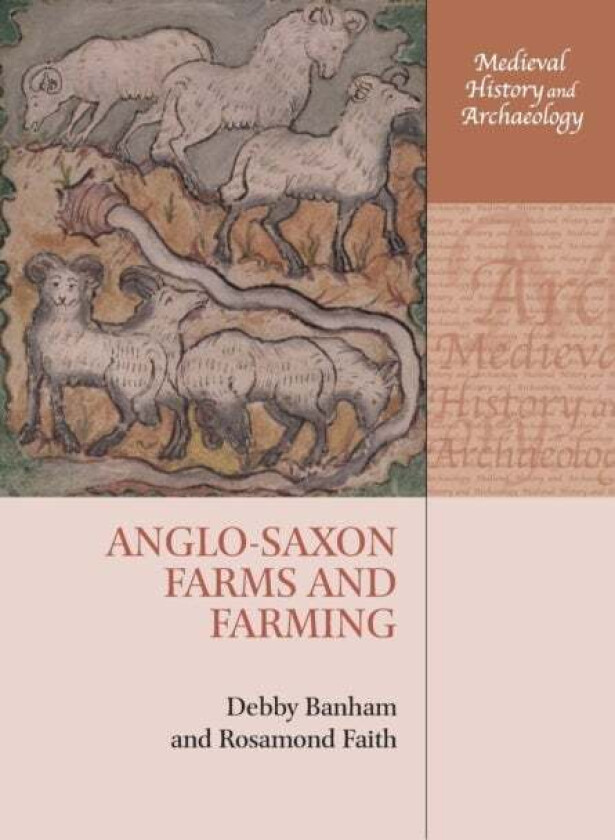 Anglo-Saxon Farms and Farming av Debby (Affiliated Lecturer Affiliated Lecturer Dept of Anglo-Saxon Norse and Celtic University of Cambridge) Banham,