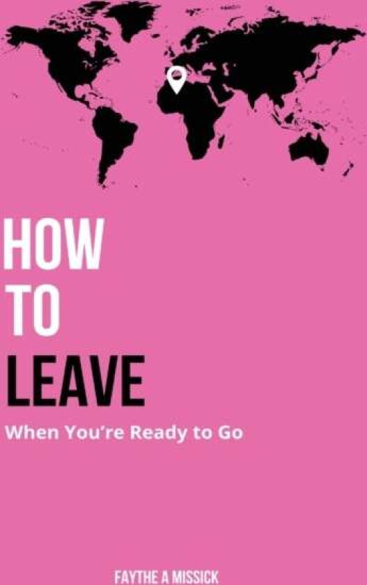 How to Leave When You're Ready to Go av Faythe A Missick