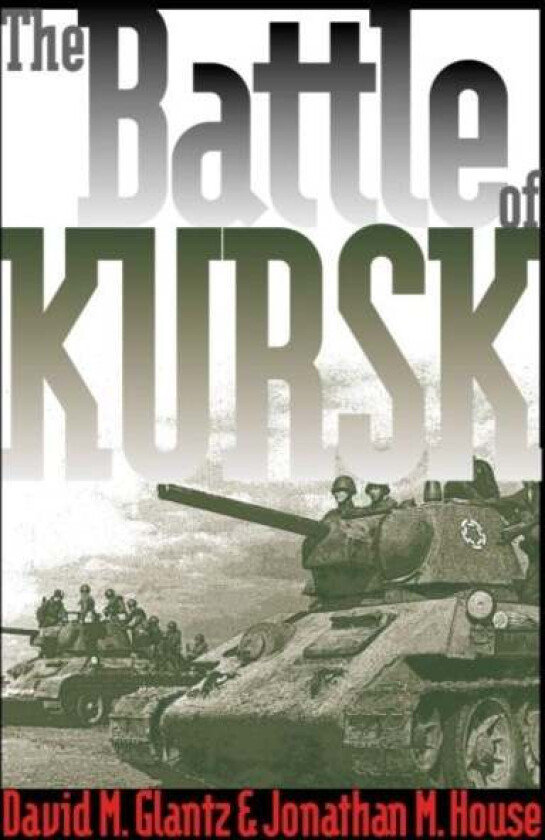 The Battle of Kursk av David M. Glantz, Jonathan M. House