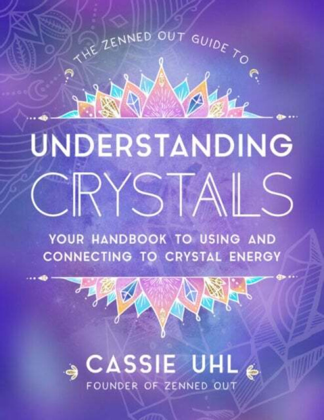 The Zenned Out Guide to Understanding Crystals av Cassie Uhl