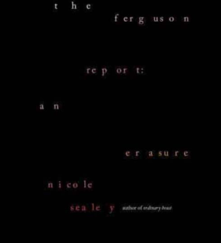 The Ferguson Report: An Erasure av Nicole Sealey