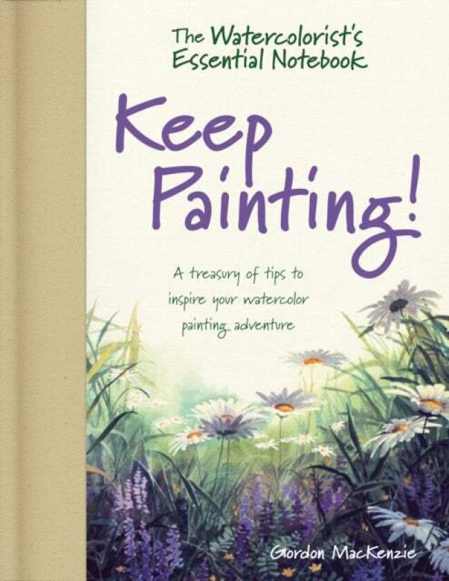 The Watercolorist's Essential Notebook - Keep Painting! av Gordon Mackenzie