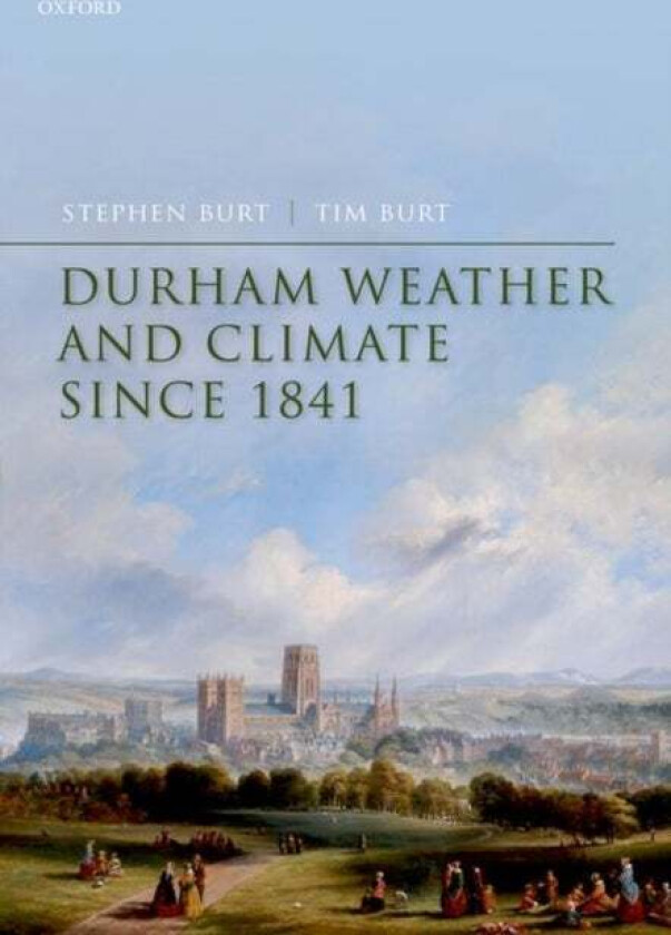 Durham Weather and Climate since 1841 av Stephen (Visiting Fellow Visiting Fellow Department of Meteorology University of Reading) Burt, Tim (Emeritus