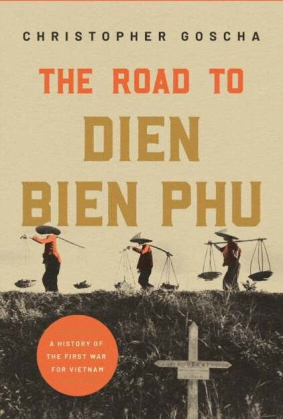The Road to Dien Bien Phu av Christopher Goscha