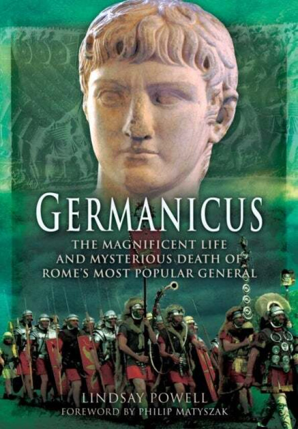 Germanicus: The Magnificent Life and Mysterious Death of Rome's Most Popular General av Lindsay Powell