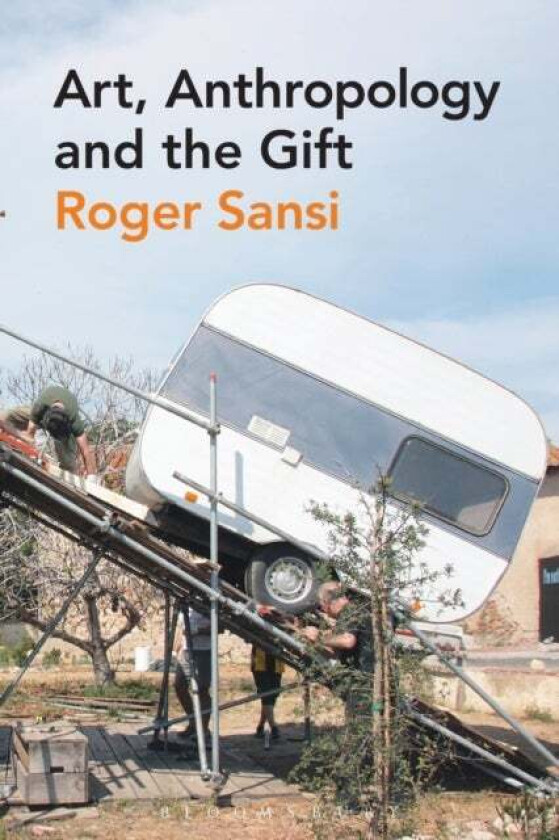 Art, Anthropology and the Gift av Roger Sansi