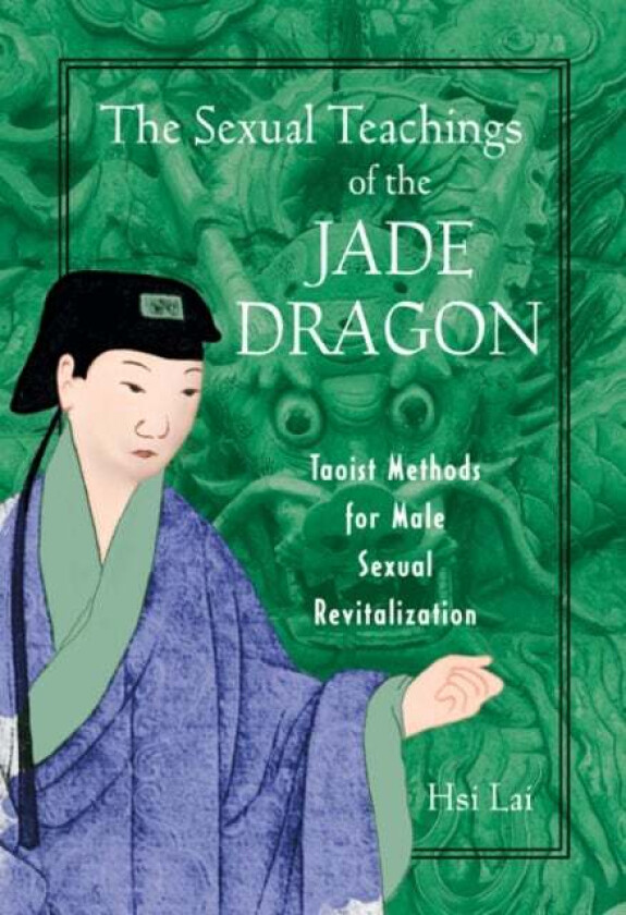 The Sexual Teachings of the Jade Dragon av Hsi Lai