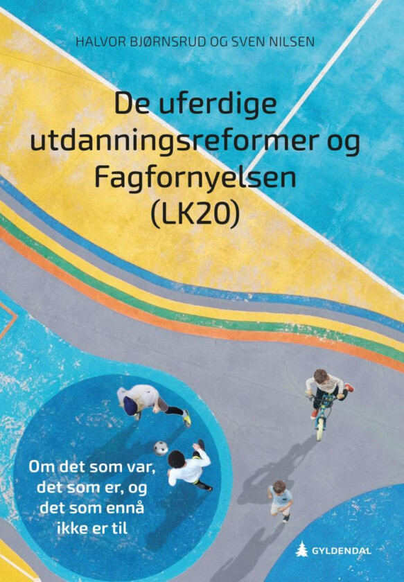 De uferdige utdanningsreformer og Fagfornyelsen (LK20) av Halvor Bjørnsrud, Sven Nilsen