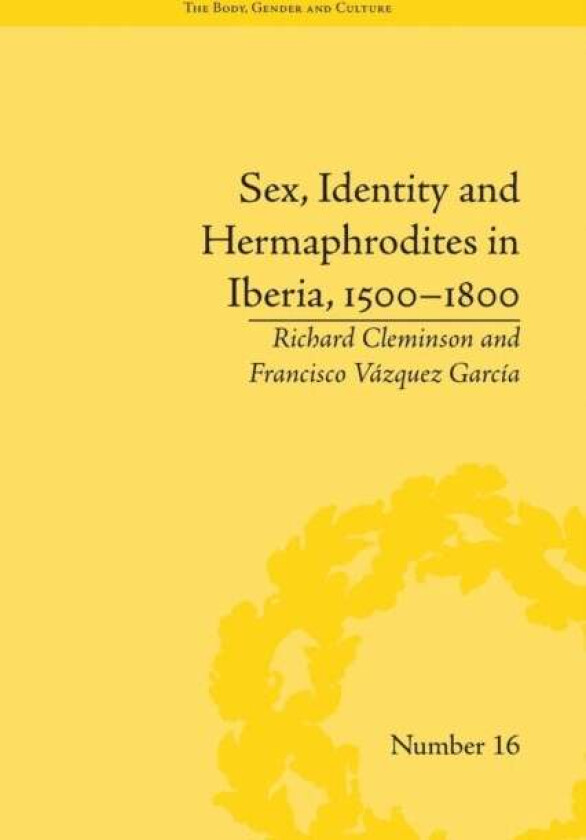 Sex, Identity and Hermaphrodites in Iberia, 1500¿1800 av Francisco Vazquez Garcia