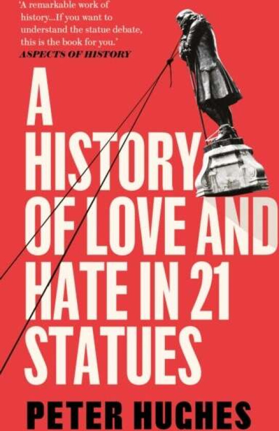 A History of Love and Hate in 21 Statues av Peter Hughes