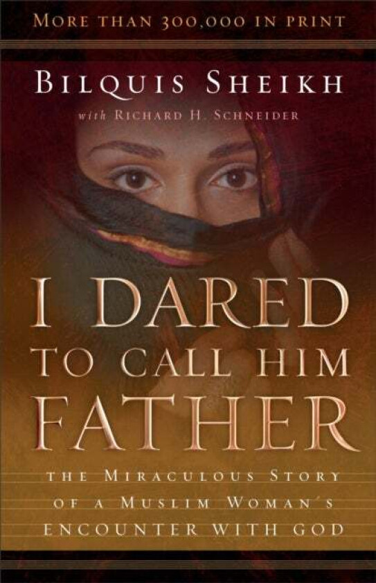 I Dared to Call Him Father - The Miraculous Story of a Muslim Woman`s Encounter with God av Bilquis Sheikh, Richard H. Schneider