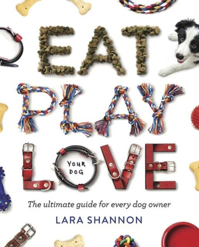 Eat, Play, Love (Your Dog) av Lara Shannon