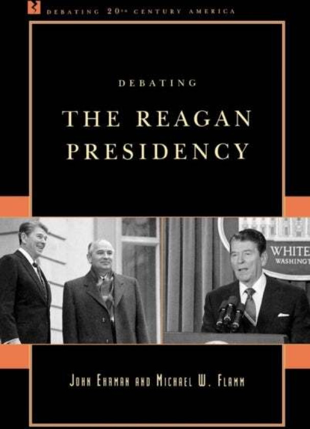 Debating the Reagan Presidency av John Ehrman, Michael W. Flamm