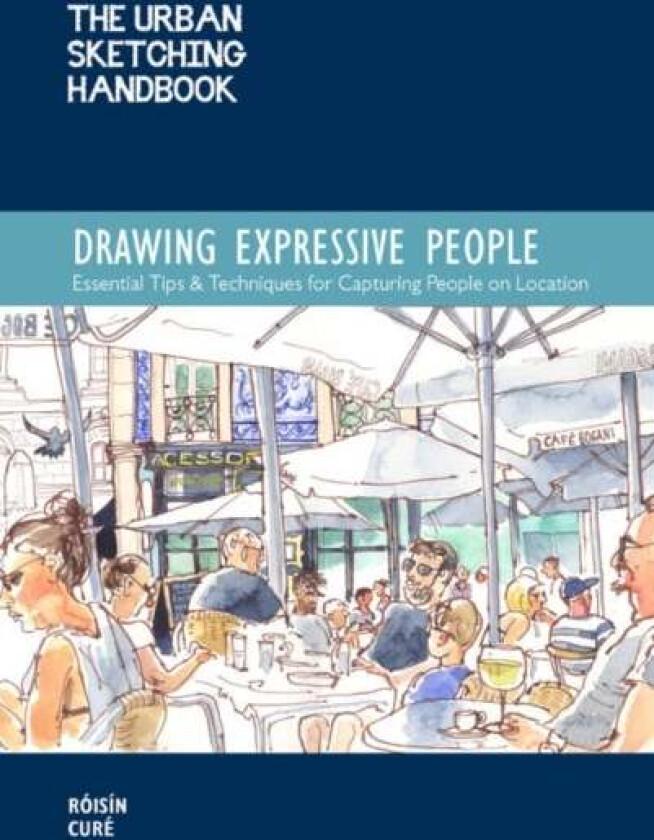 The Urban Sketching Handbook Drawing Expressive People av Roisin Cure