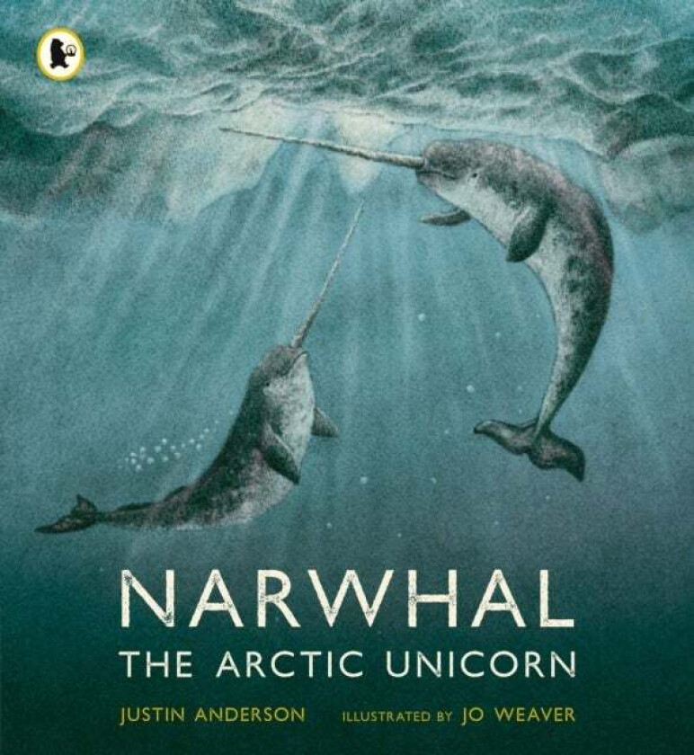 Narwhal: The Arctic Unicorn av Justin Anderson