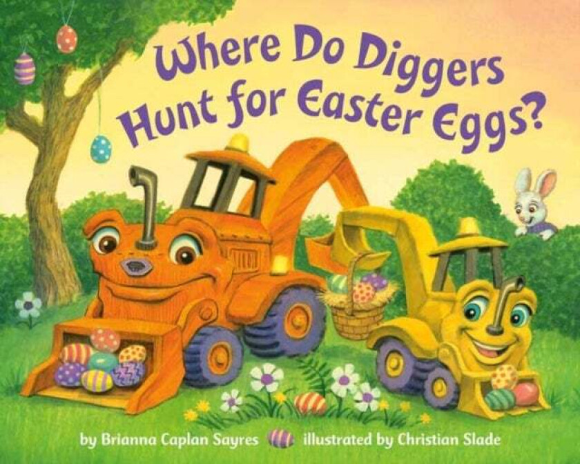 Where Do Diggers Hunt For Easter Eggs? Av Brianna Caplan Sayres, Christian Slade