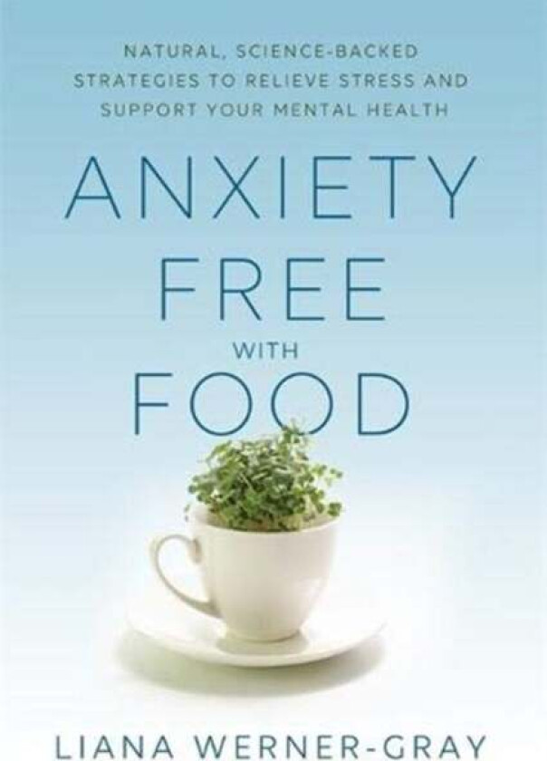 Anxiety-Free with Food av Liana Werner-Gray