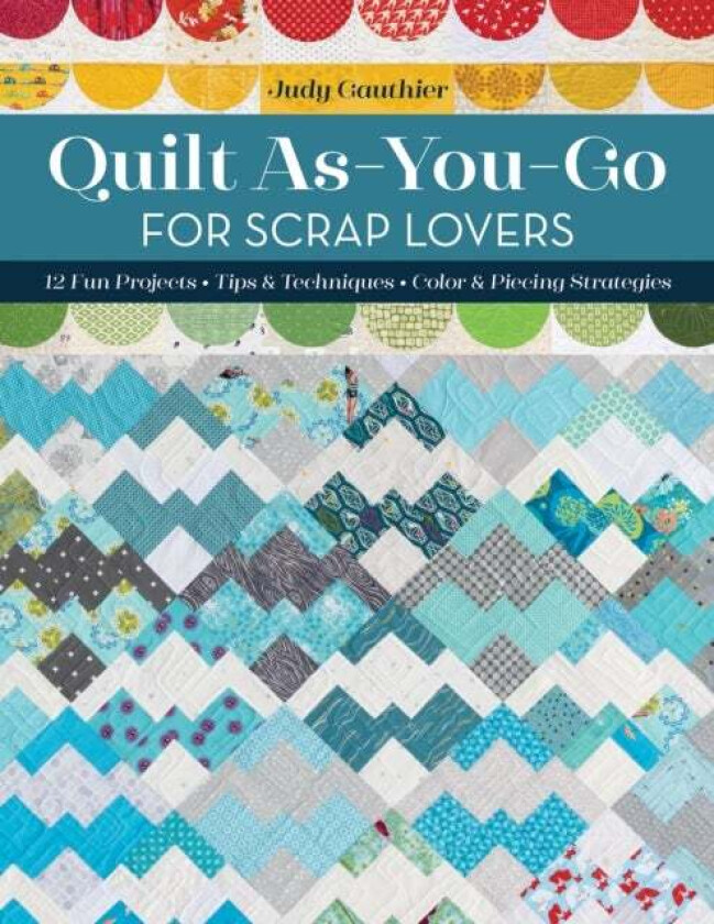 Quilt As-You-Go for Scrap Lovers av Judy Gauthier