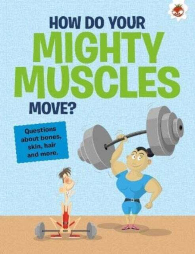 The Curious Kid's Guide To The Human Body: HOW DO YOUR MIGHTY MUSCLES MOVE? av John Farndon