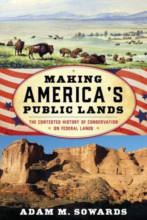 Making America's Public Lands av Adam M. Sowards