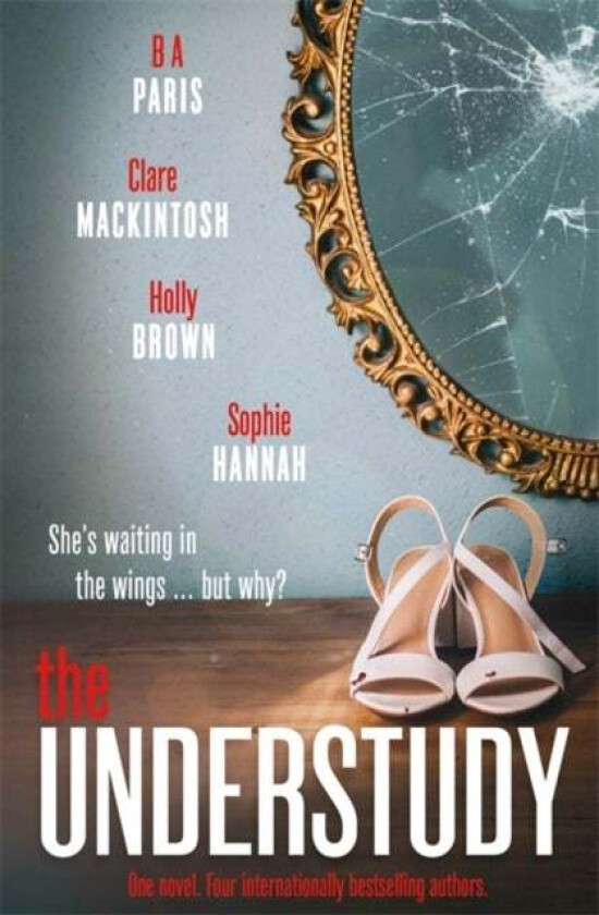 The Understudy av Sophie Hannah, Clare Mackintosh, B.A. Paris, Holly Brown
