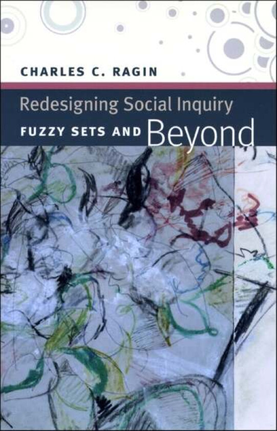 Redesigning Social Inquiry ¿ Fuzzy Sets and Beyond av Charles C. Ragin