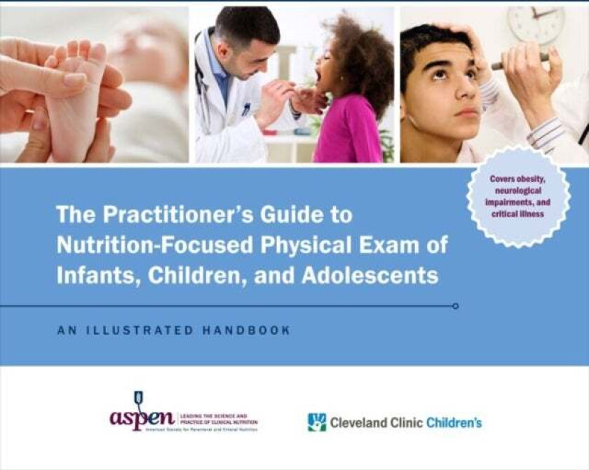 The Practitioner&#039;s Guide to Nutrition-Focused Physical Exam of Infants, Children, and Adolescents av Cleveland Children&#039;s Clinic