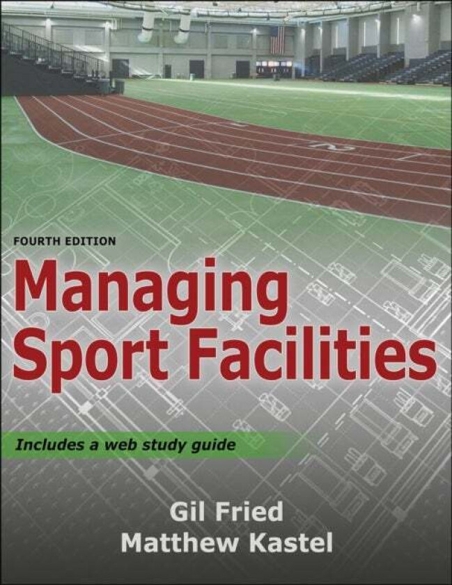 Managing Sport Facilities av Gil Fried, Matthew Kastel