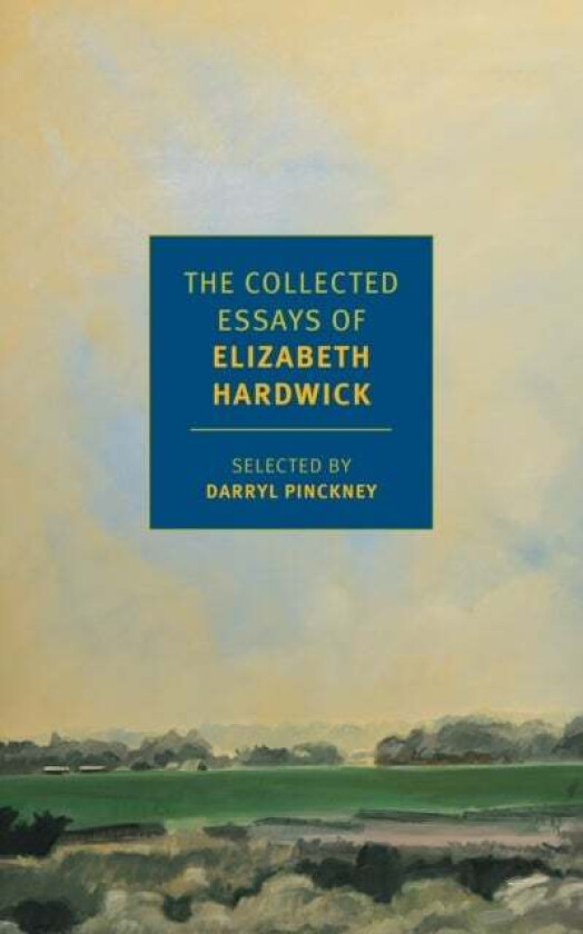 The Collected Essays of Elizabeth Hardwick av Darryl Pinckney, Elizabeth Hardwick