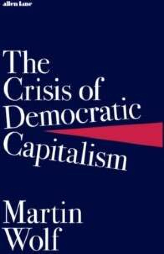 The Crisis of Democratic Capitalism av Martin Wolf