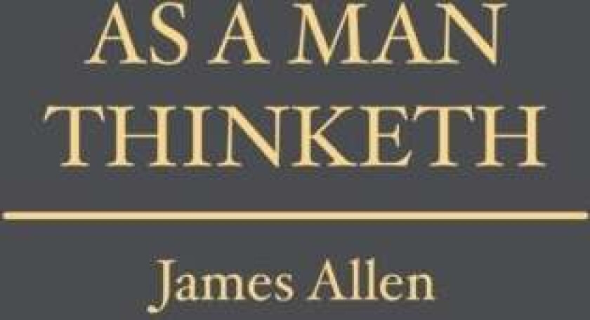 As a Man Thinketh av James Allen