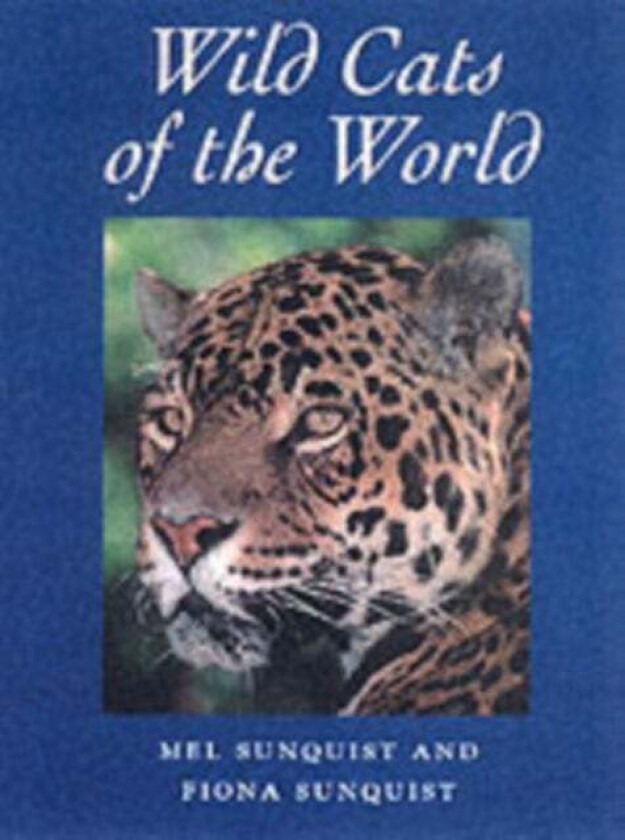 Wild Cats of the World av Mel Sunquist, Fiona Sunquist