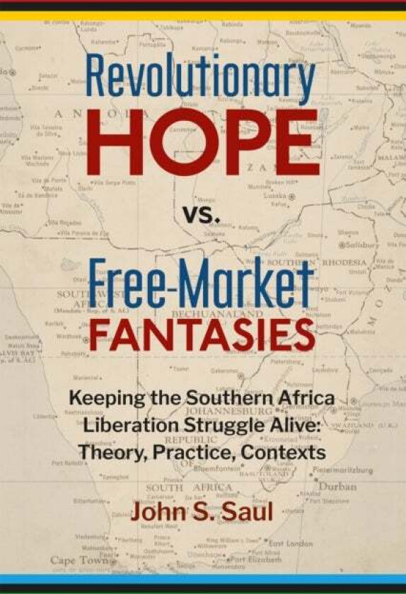 Revolutionary Hope Vs Free Market Fantasies av John S. Saul