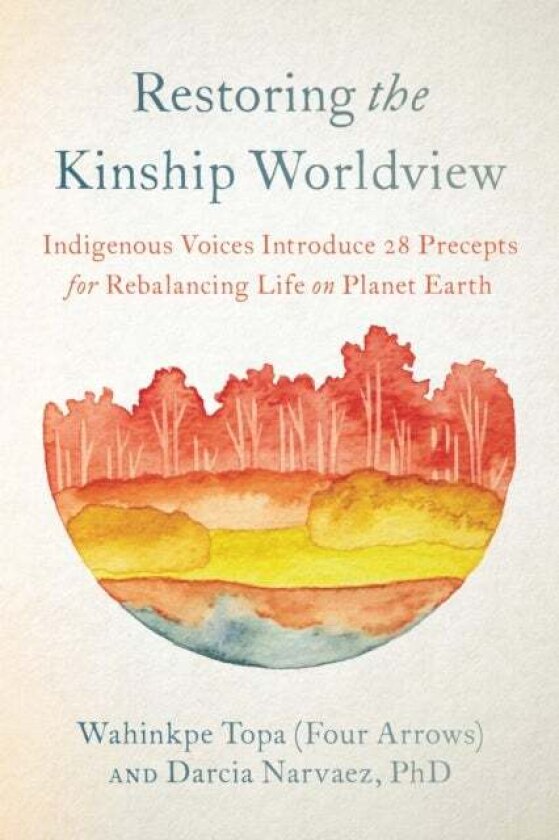 Restoring the Kinship Worldview av Wahinkpe, Darcia Narvaez