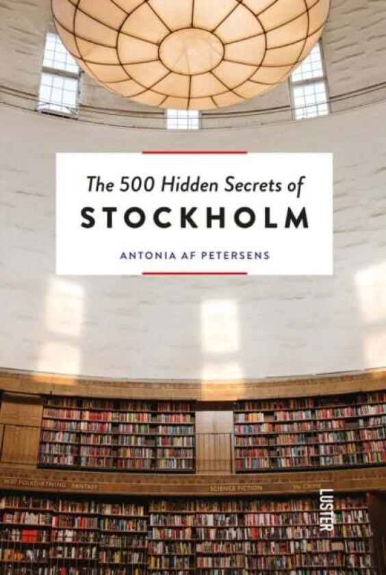 The 500 Hidden Secrets of Stockholm av Antonia af Petersens