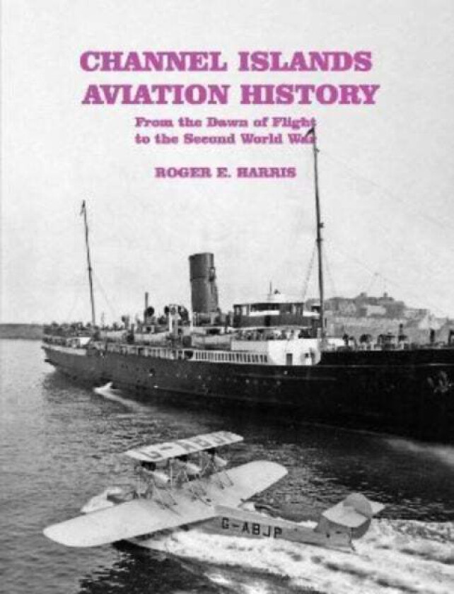 Channel Islands Aviation History av Roger E. Harris
