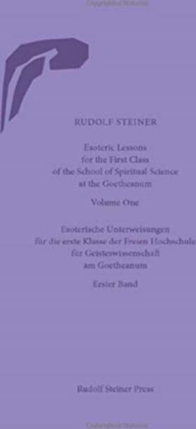 Esoteric Lessons for the First Class of the School of Spiritual Science at the Goetheanum av Rudolf Steiner