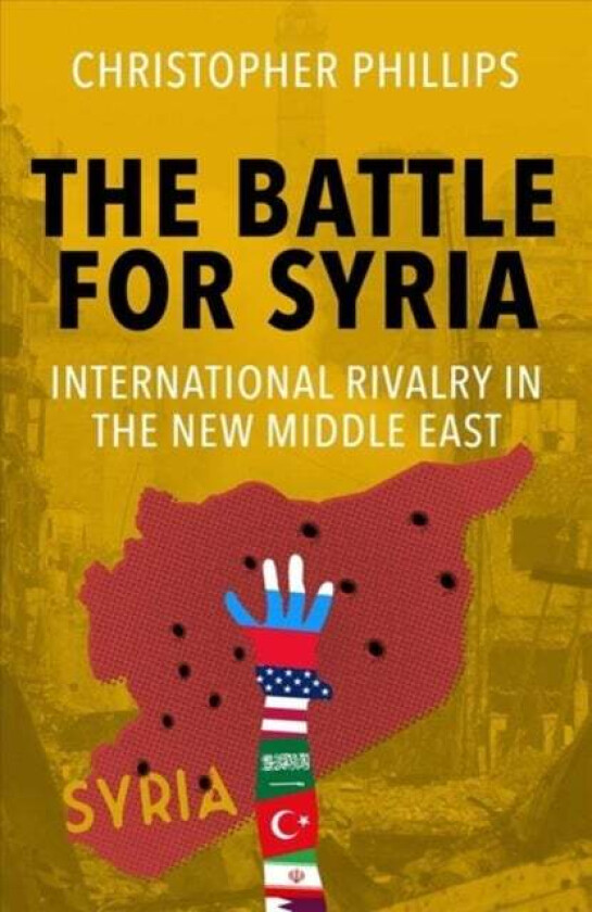 The Battle for Syria av Christopher Phillips