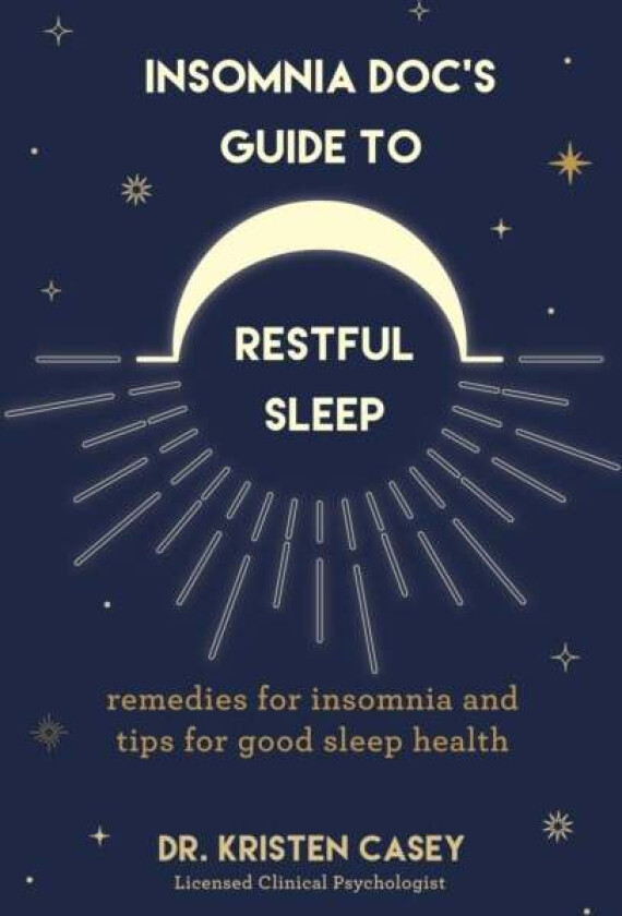 Insomnia Doc's Guide to Restful Sleep av Dr. Kristen Casey