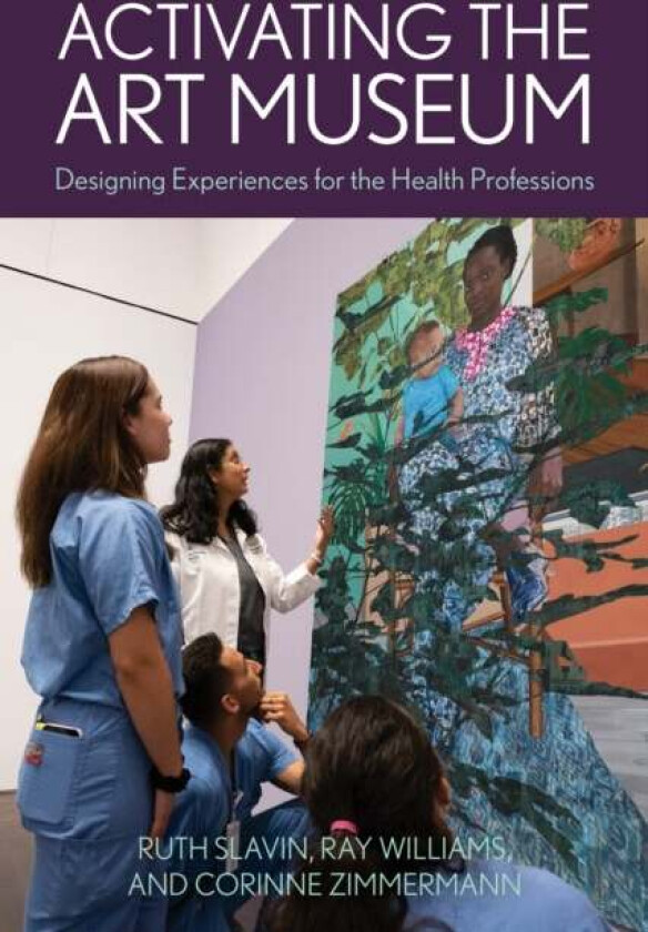 Activating the Art Museum av Ruth Slavin, Ray Director of Education and Academic Affairs Blanton Museum of Art The University of Texas at A... William