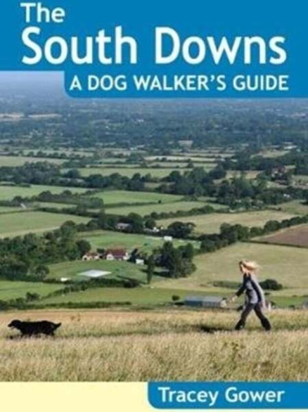 The South Downs A Dog Walker's Guide (20 Dog Walks) av Tracey Gower