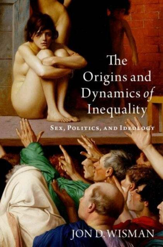The Origins and Dynamics of Inequality av Jon D. (Professor of Economics Professor of Economics American University) Wisman