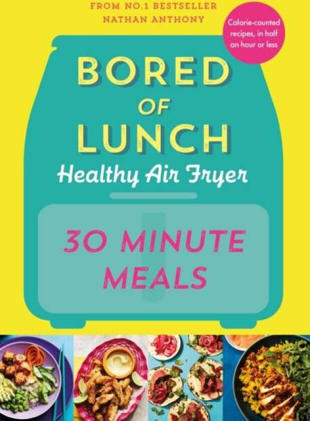 Bored of Lunch Healthy Air Fryer: 30 Minute Meals av Nathan Anthony