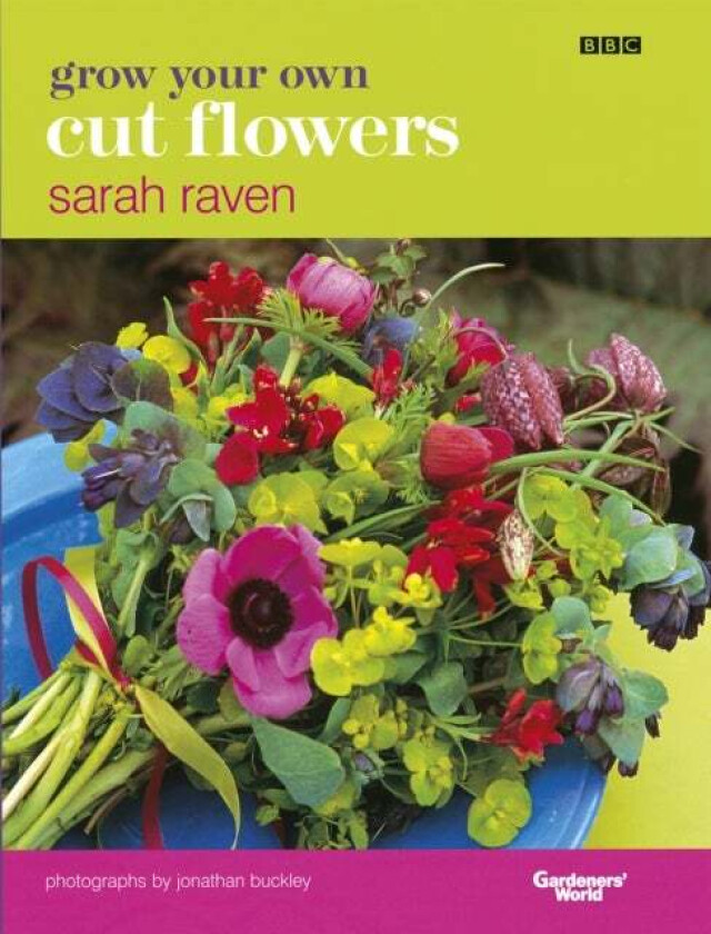 Grow Your Own Cut Flowers av Sarah Raven