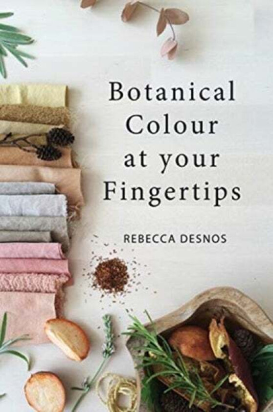 Botanical Colour at Your Fingertips av Rebecca Desnos