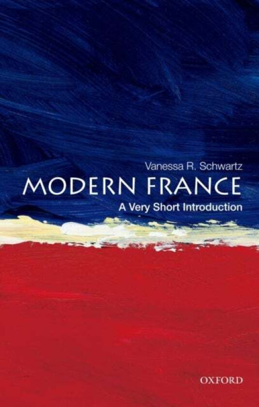 Modern France: A Very Short Introduction av Vanessa (Professor of History Professor of History University of Southern California) Schwartz