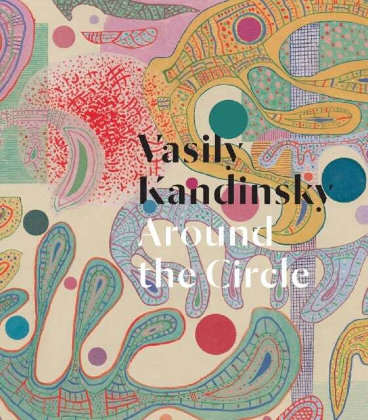 Vasily Kandinsky: Around the Circle av Leighten & Lewis Antliff