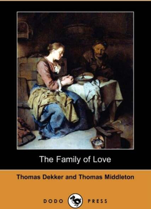 The Family of Love (Dodo Press) av Thomas Dekker, Professor Thomas Middleton