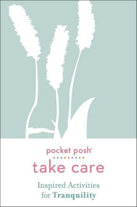 Pocket Posh Take Care: Inspired Activities for Tranquility av Andrews McMeel Publishing